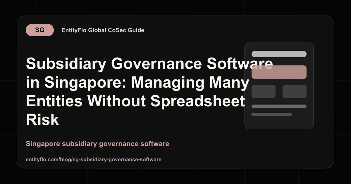 Subsidiary Governance Software in Singapore: Managing Many Entities Without Spreadsheet Risk