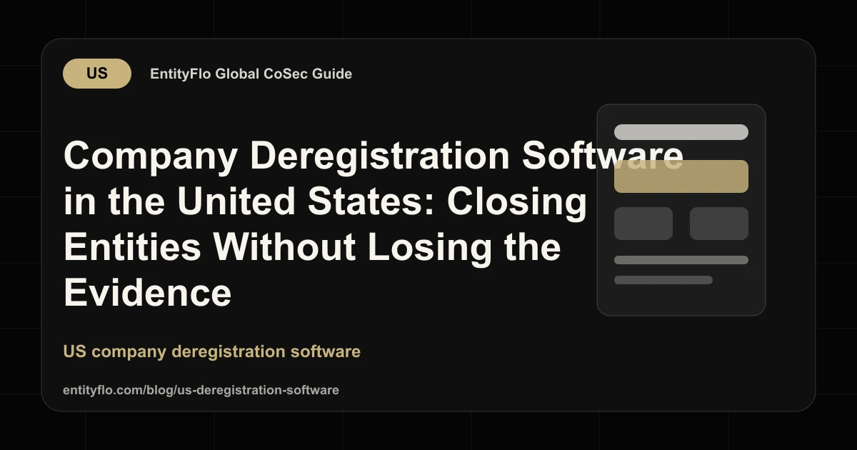 Company Deregistration Software in the United States: Closing Entities Without Losing the Evidence